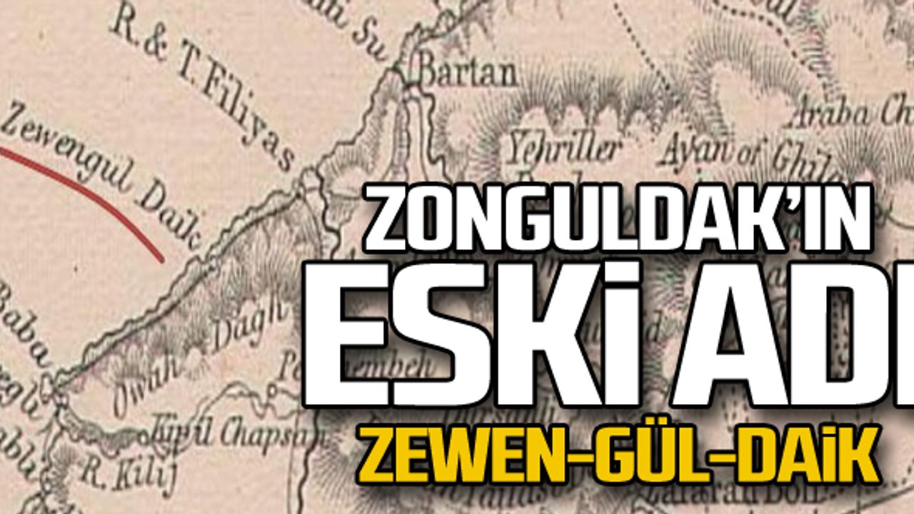Zonguldak'ın eski adı "ZEWEN-GÜL-DAiK"