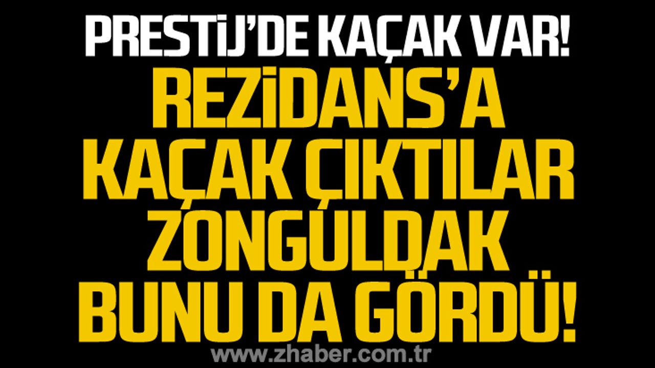 Rezidans’a kaçak çıktılar… Zonguldak bunu da gördü!