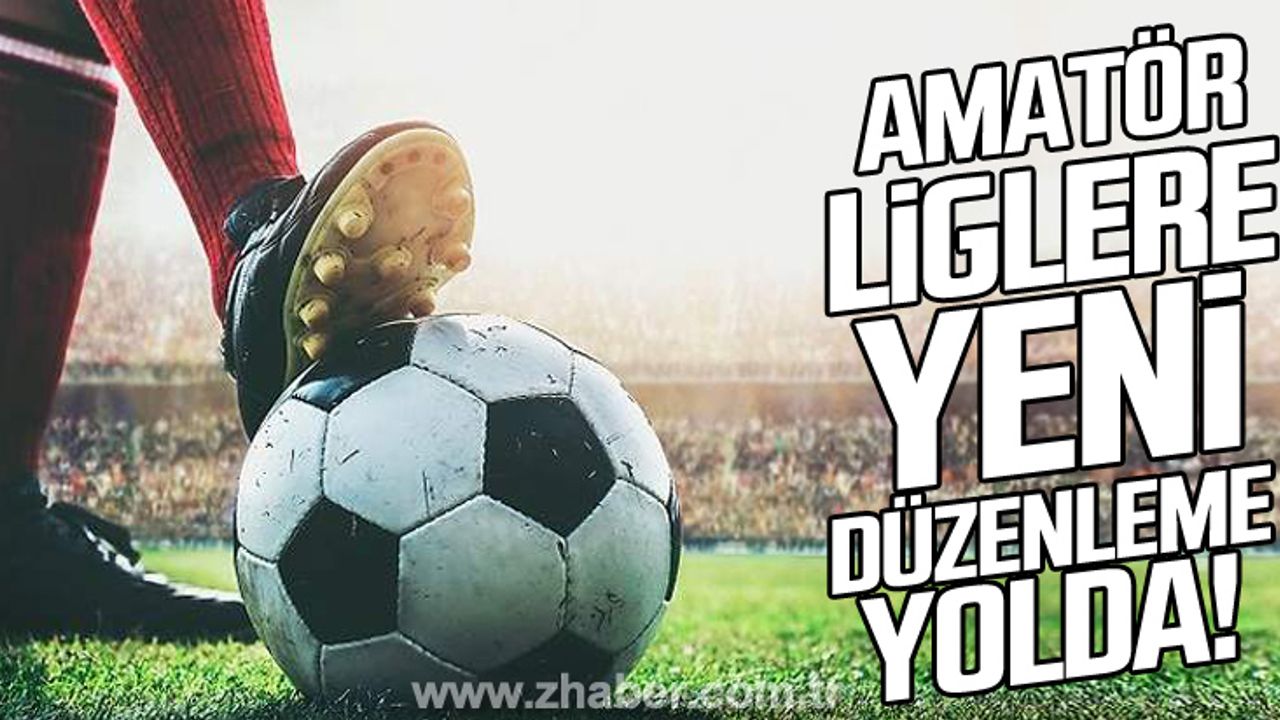 Amatör liglere yeni düzenleme yolda!