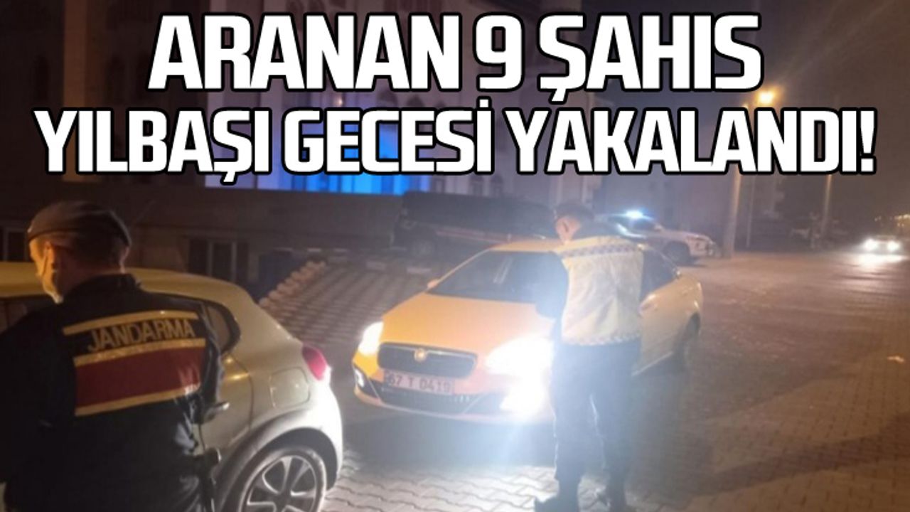 Aranan 9 şahıs yılbaşı gecesi yakalandı!