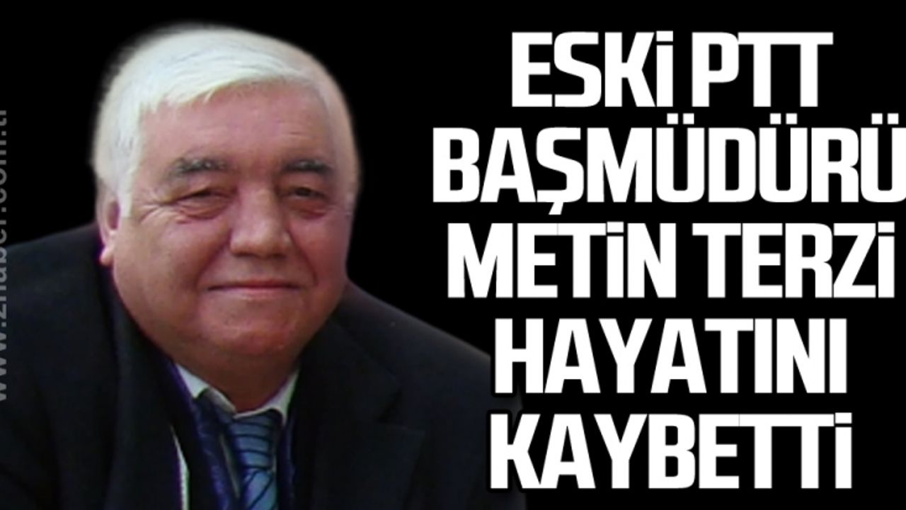 Eski PTT  Başmüdürü  Metin Terzi  hayatını  kaybetti