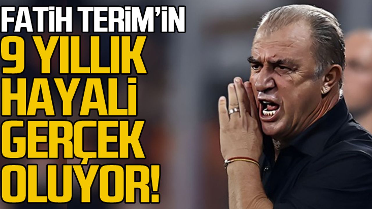 Fatih Terim'in 9 yıllık hayali gerçek oluyor