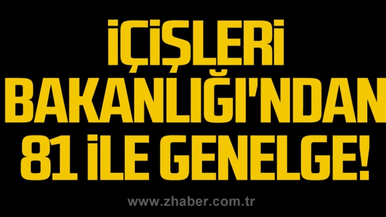 İçişleri Bakanlığı'ndan 81 ile genelge!