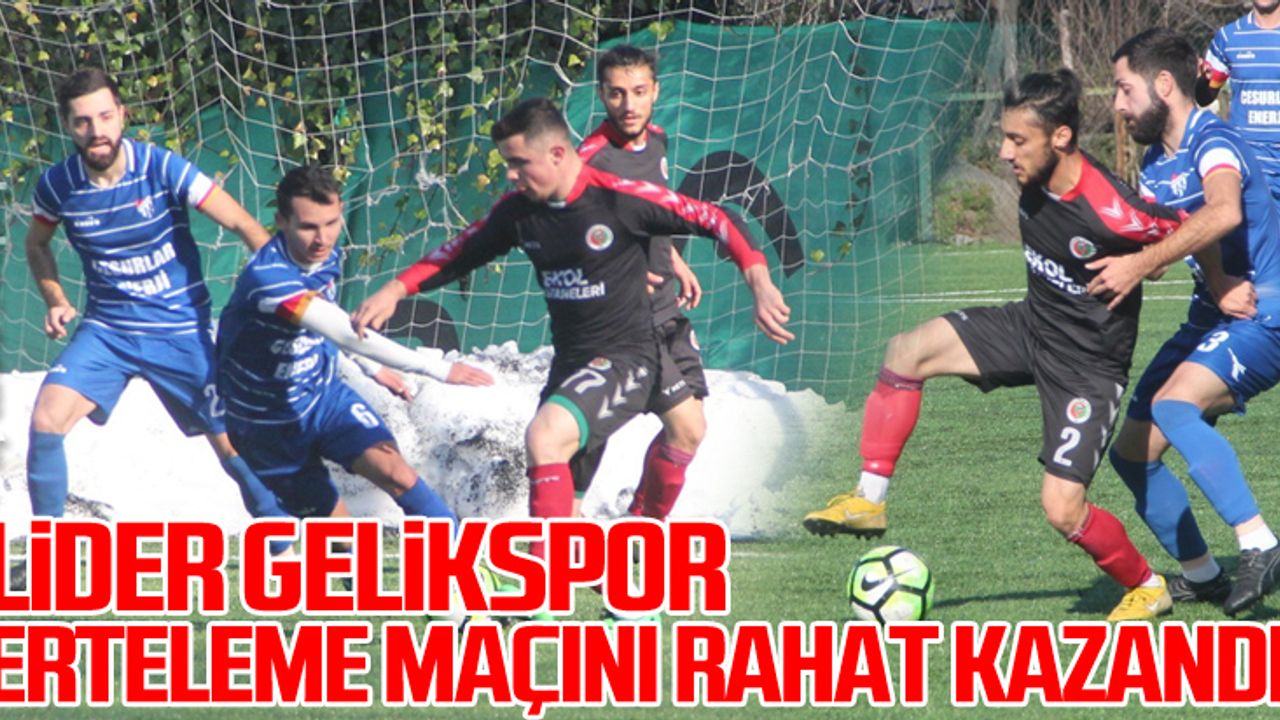 Lider Gelikspor erteleme maçını rahat kazandı
