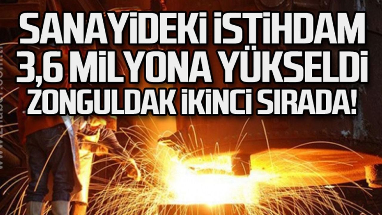 Sanayideki istihdam 3,6 milyona yükseldi... Zonguldak ikinci sırada!