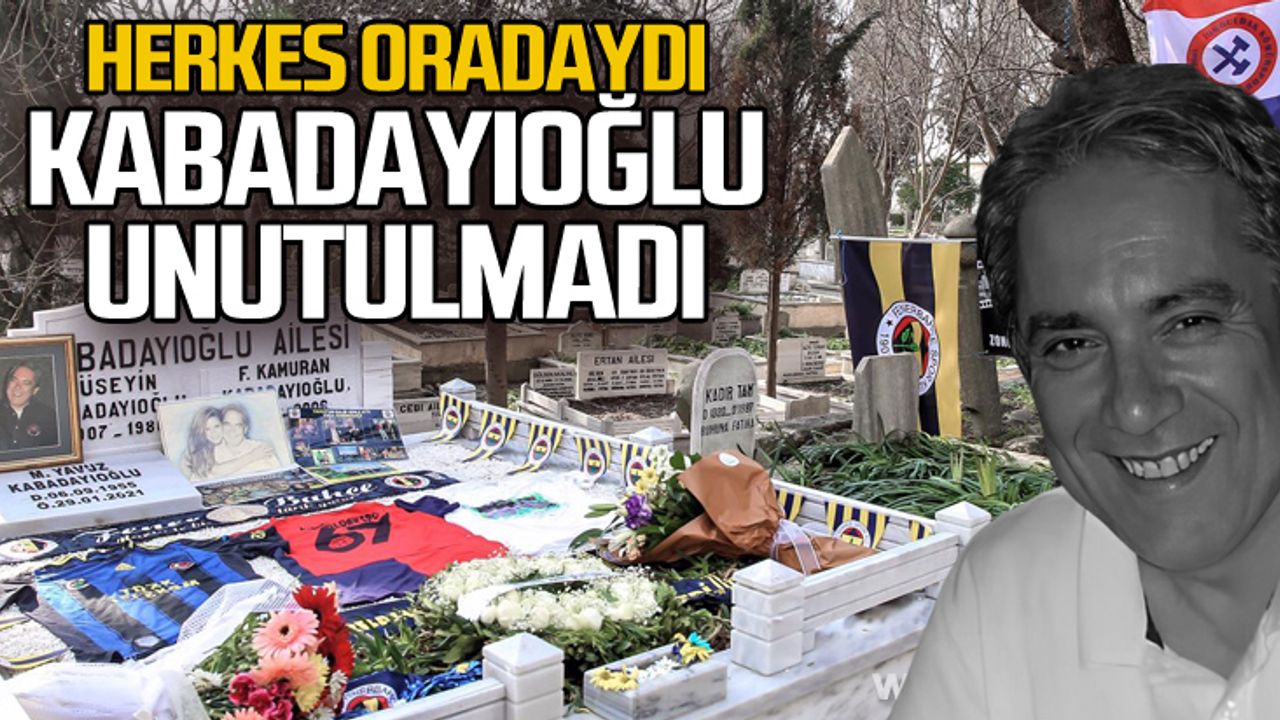 Yavuz Kabadayıoğlu vefatının 1. yılında unutulmadı