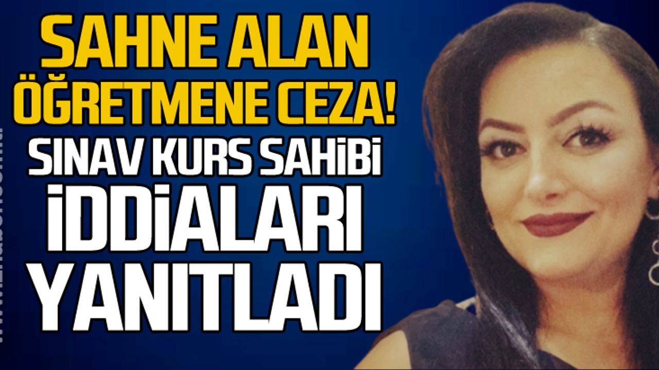 Sahne alan öğretmene ceza... Sınav Kurs sahibi iddiaları yanıtladı!