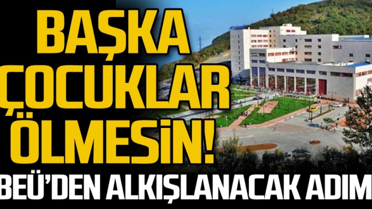 Başka çocuklar ölmesin! BEÜ’den alkışlanacak adım!