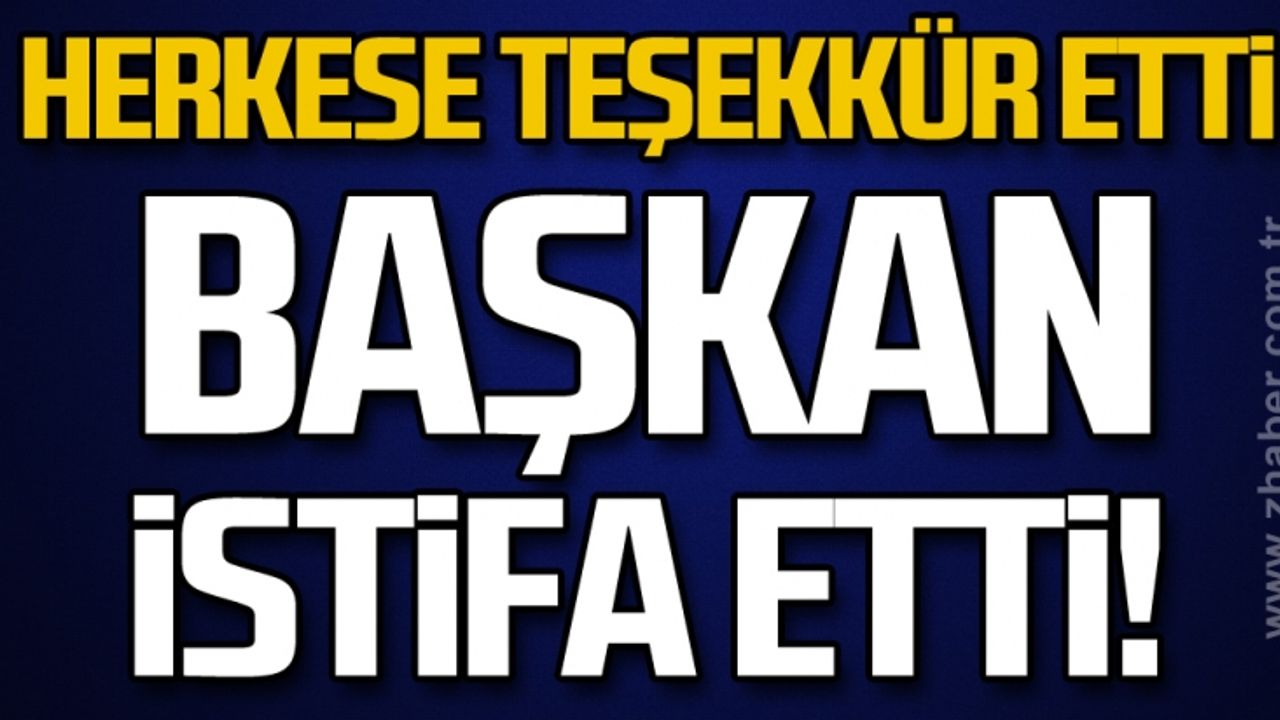 Herkese teşekkür etti.. Başkan İstifa etti!