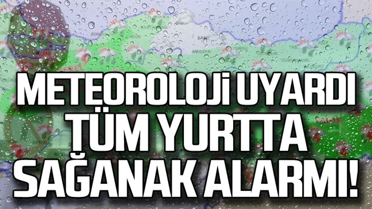 Metoroloji uyardı! Tüm yurtta sağanak alarmı!