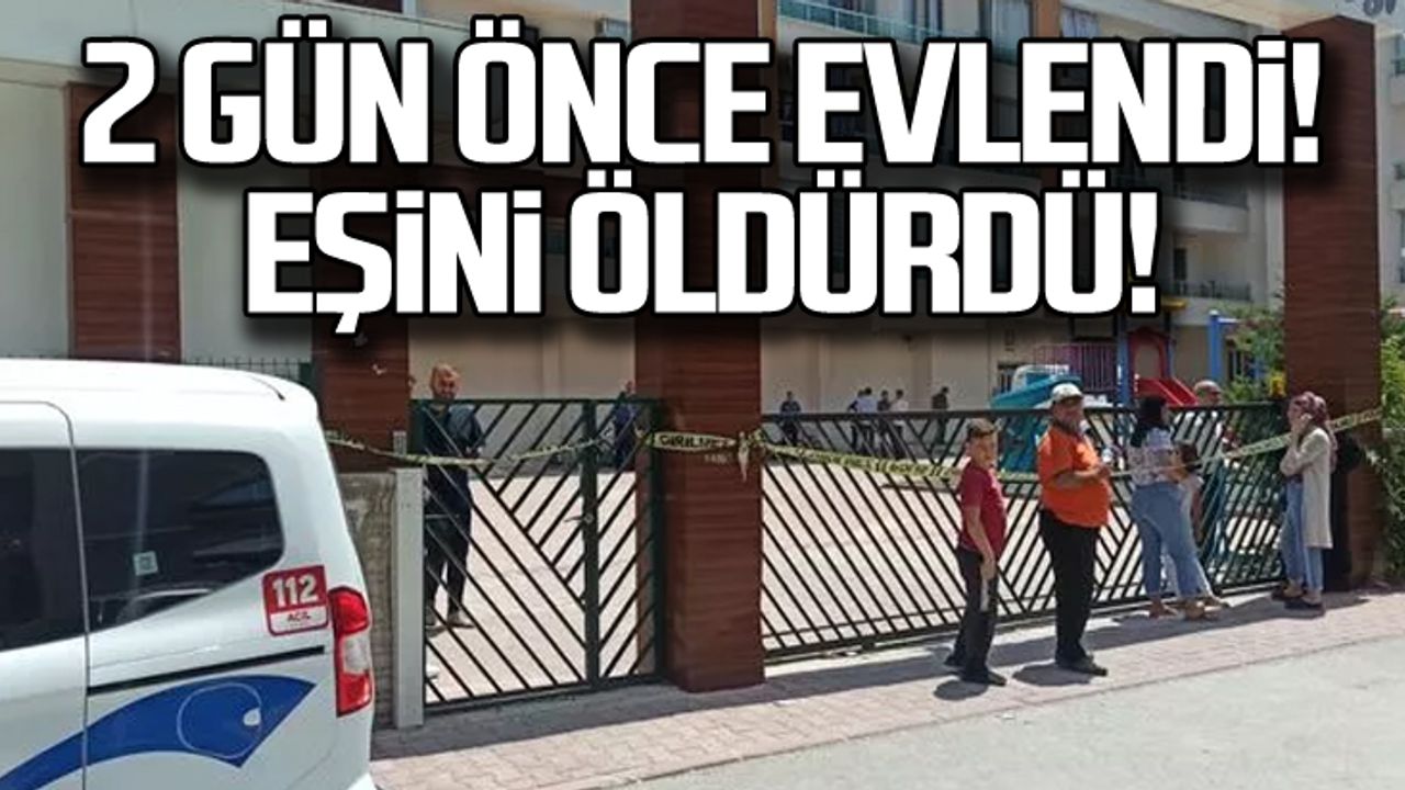 2 gün önce evlendiği eşini öldürdü!