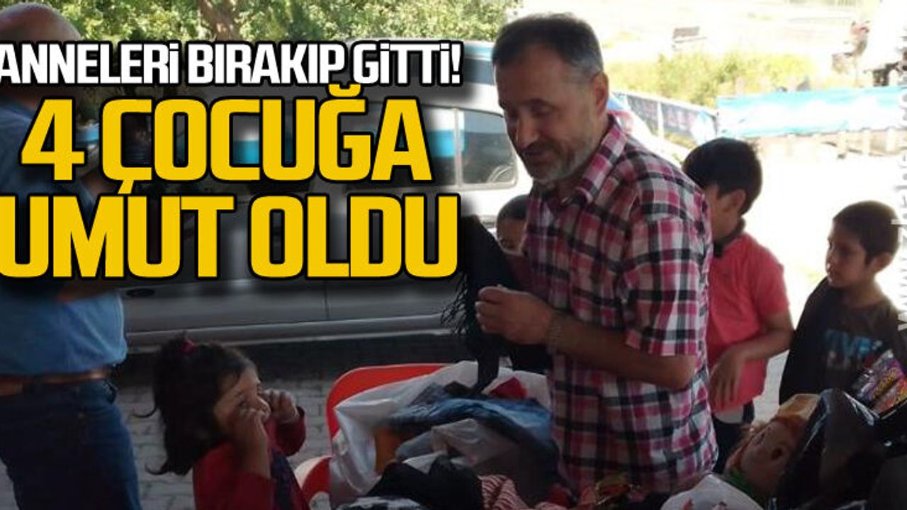Anneleri bırakıp gitti... 4 çocuğa umut oldu