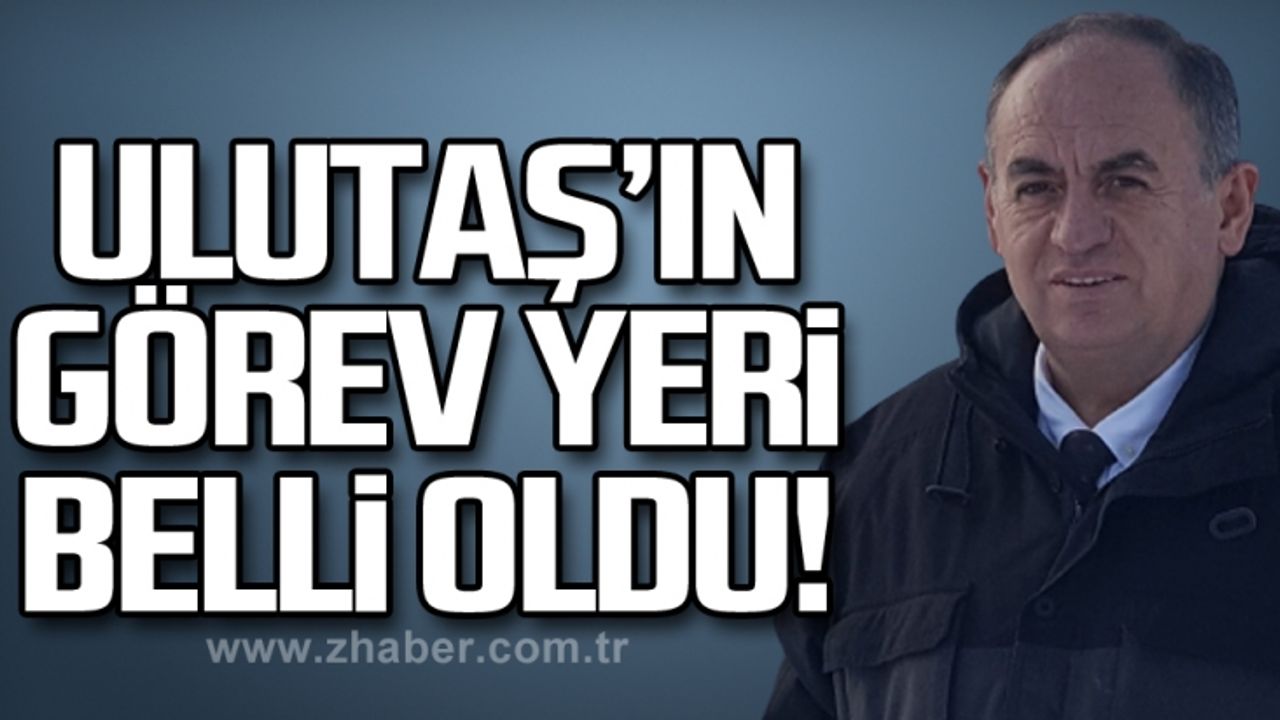 Coşkun Ulutaş'ın yeni görev yeri belli oldu!
