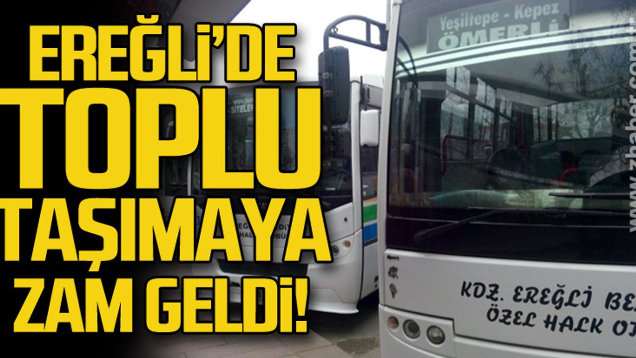 Ereğli'de toplu taşımaya zam geldi!
