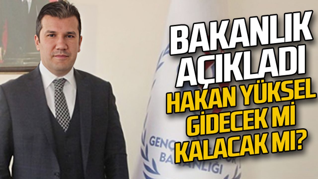 Hakan Yüksel gidecek mi, kalacak mı?