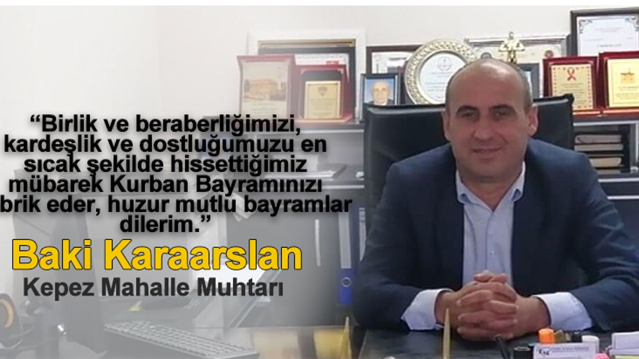 Kepez Mahalle Muhtarı Baki Karaarslan'dan bayram mesajı