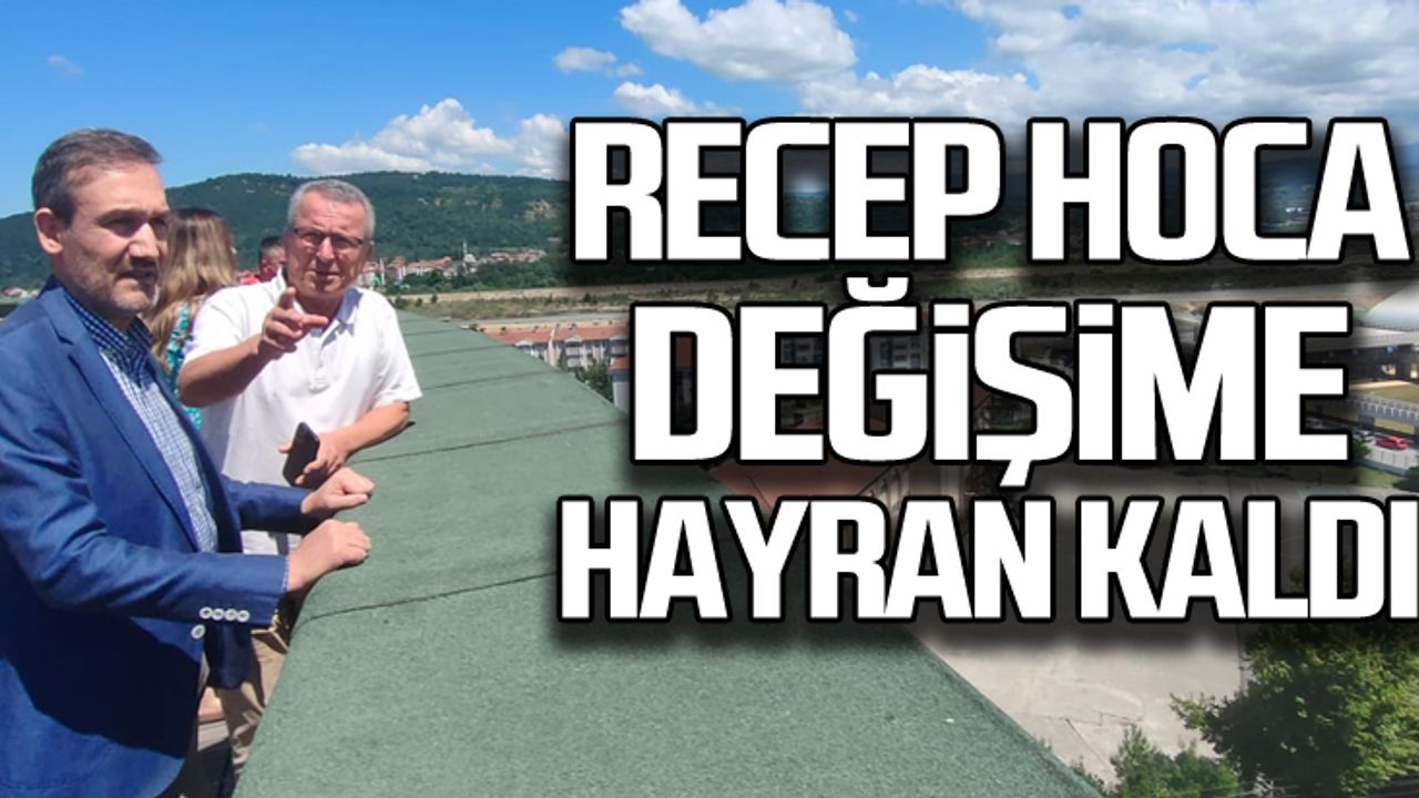 Prof. Dr. Recep Bozdoğan değişime hayran kaldı