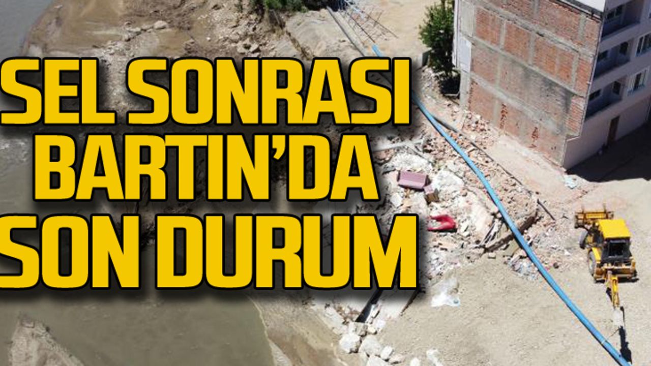 Sel sonrası Bartın'da son durum