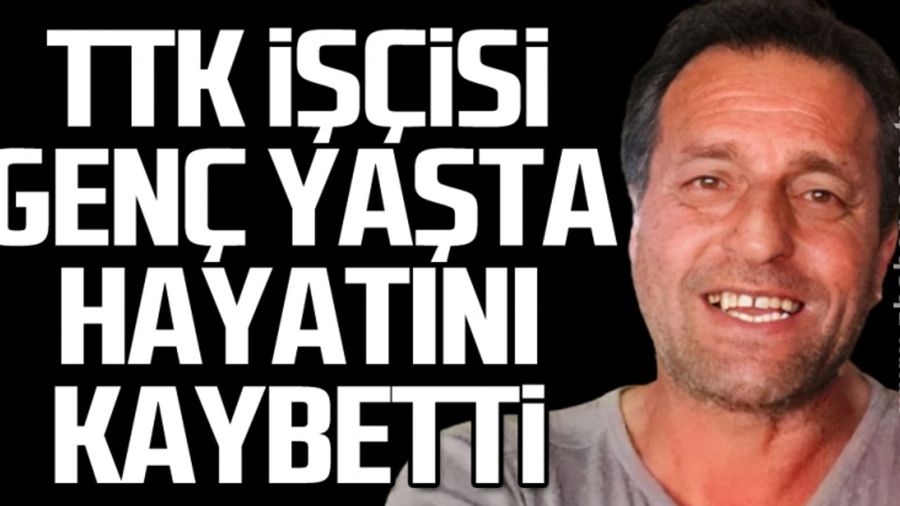 TTK işçisi genç yaşta hayatını kaybetti