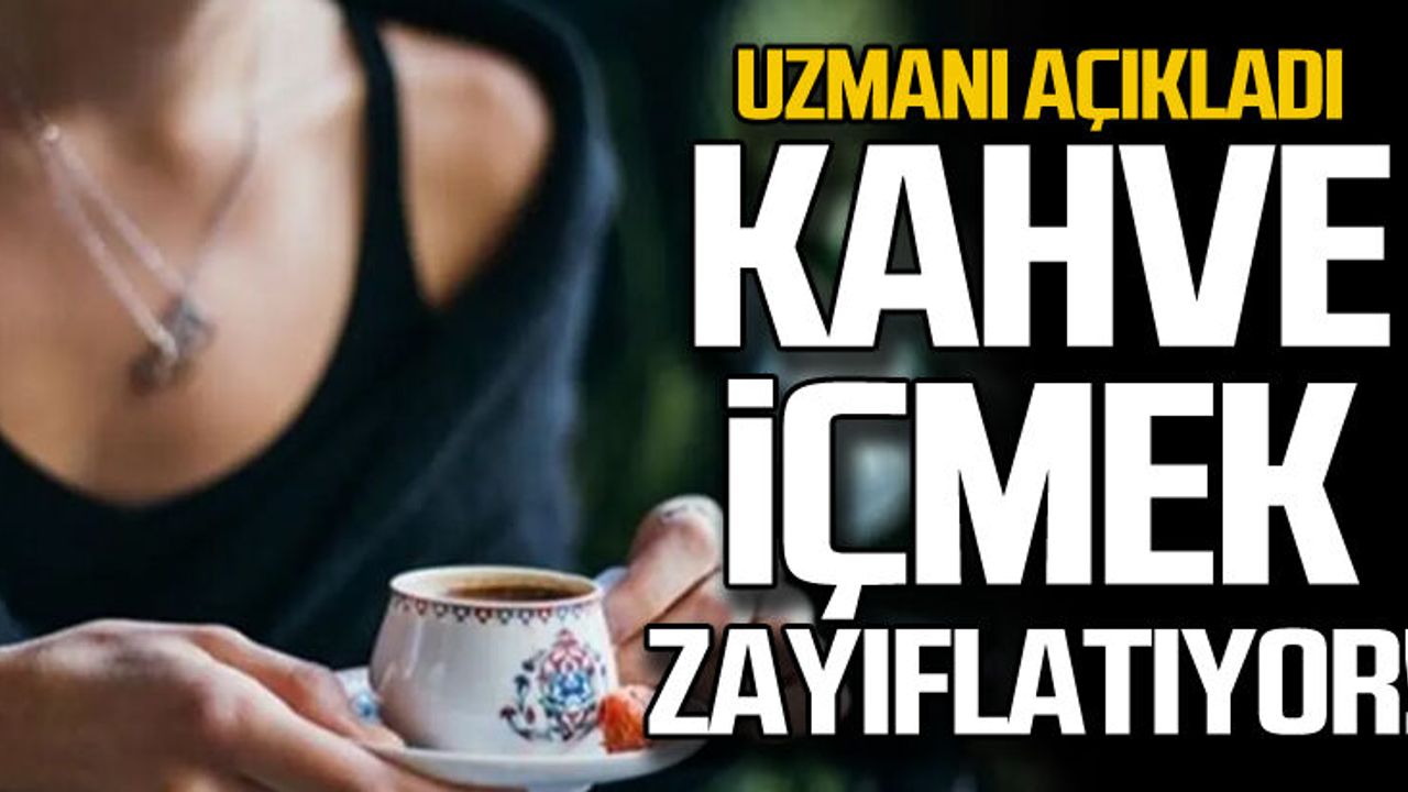 Uzmanı açıkladı... Kahve içmek zayıflatıyor!