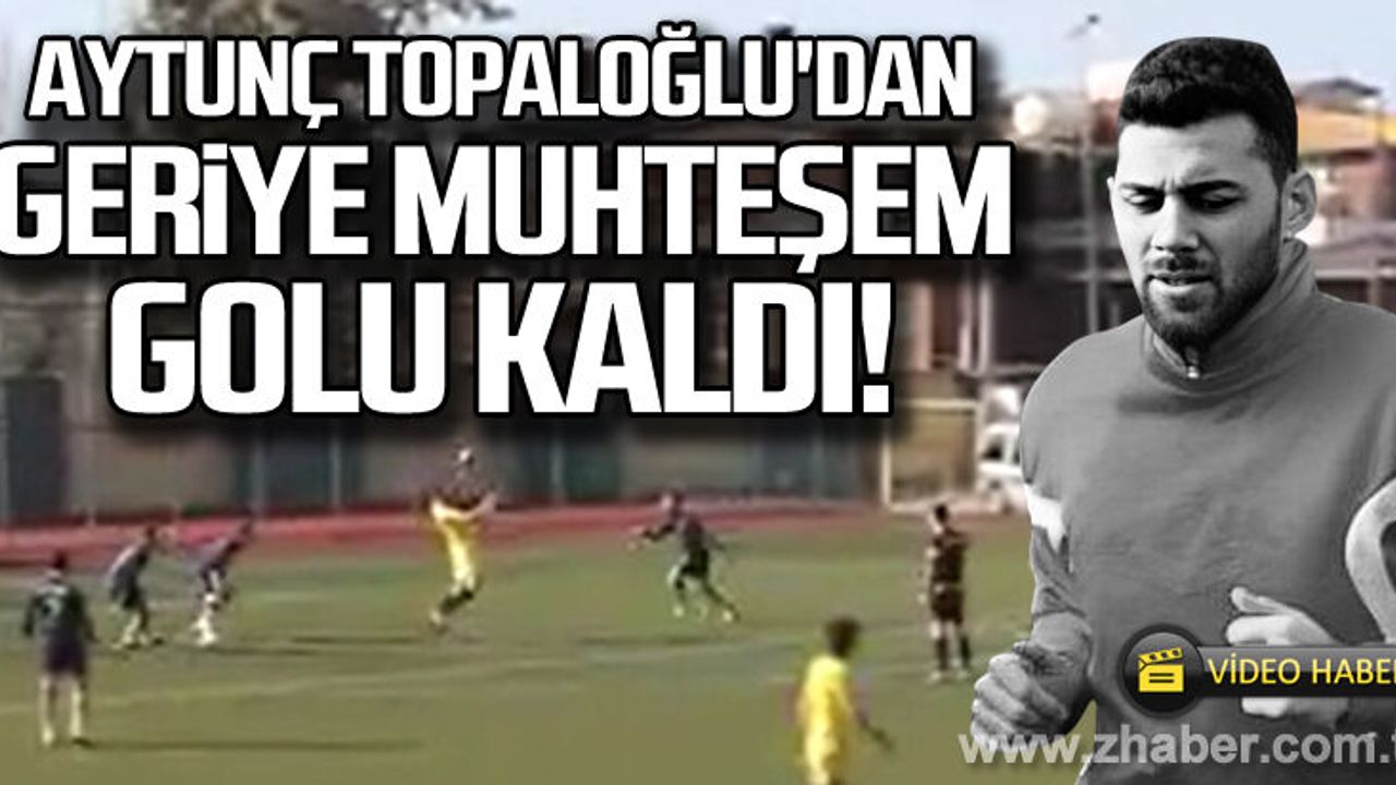 Aytunç Topaloğlu'ndan geriye muhteşem golü kaldı