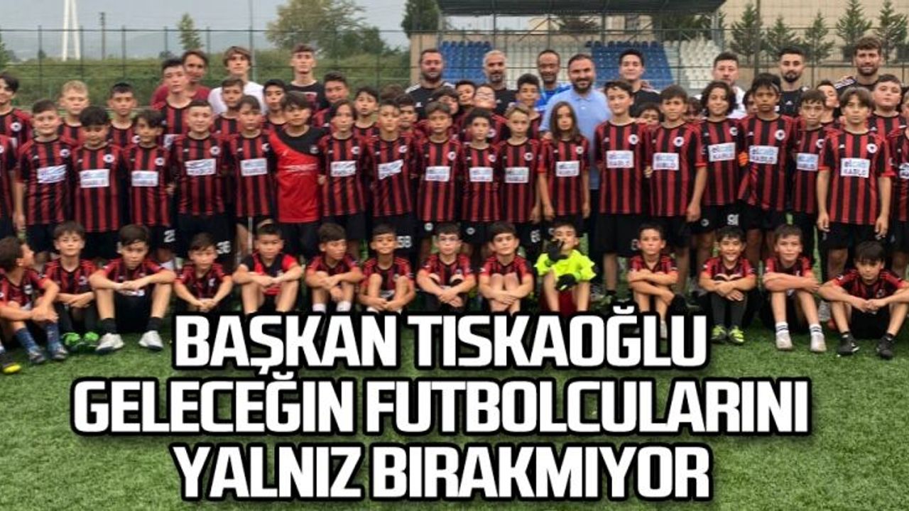 Başkan Tıskaoğlu geleceğin futbolcularını  yalnız bırakmıyor
