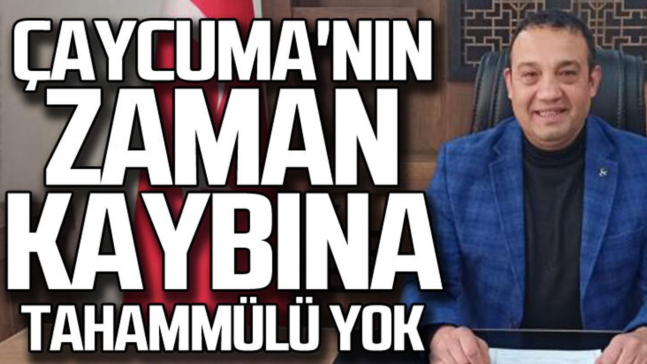 Çaycuma'nın zaman kaybına tahammülü yok!