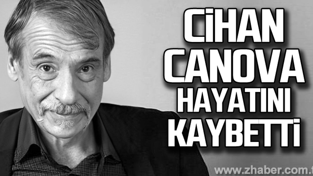 Cihan Canova hayatını kaybetti... Cihan Canova kimdir?