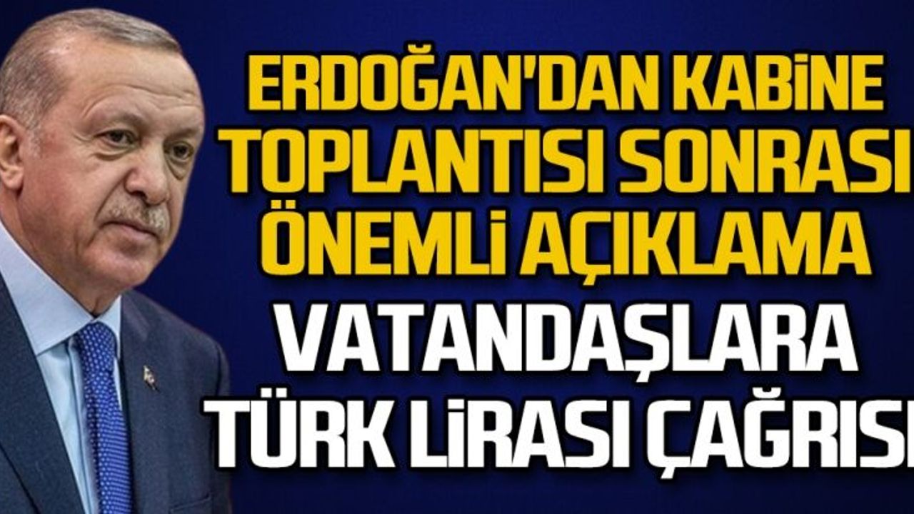 Erdoğan'dan Kabine Toplantısı sonrası önemli açıklama: Vatandaşlara Türk Lirası çağrısı