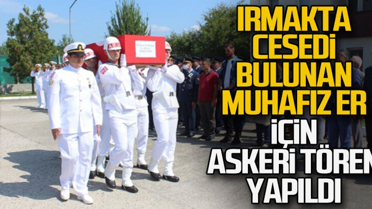 Irmakta cesedi bulunan muhafız er için askeri tören yapıldı