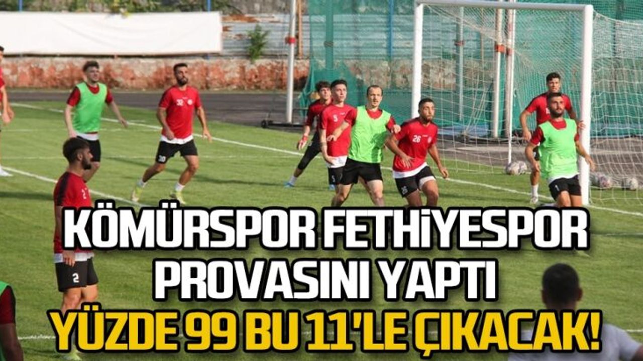 Kömürspor Fethiyespor provasını yaptı.. YÜZDE 99 BU 11'LE ÇIKACAK!