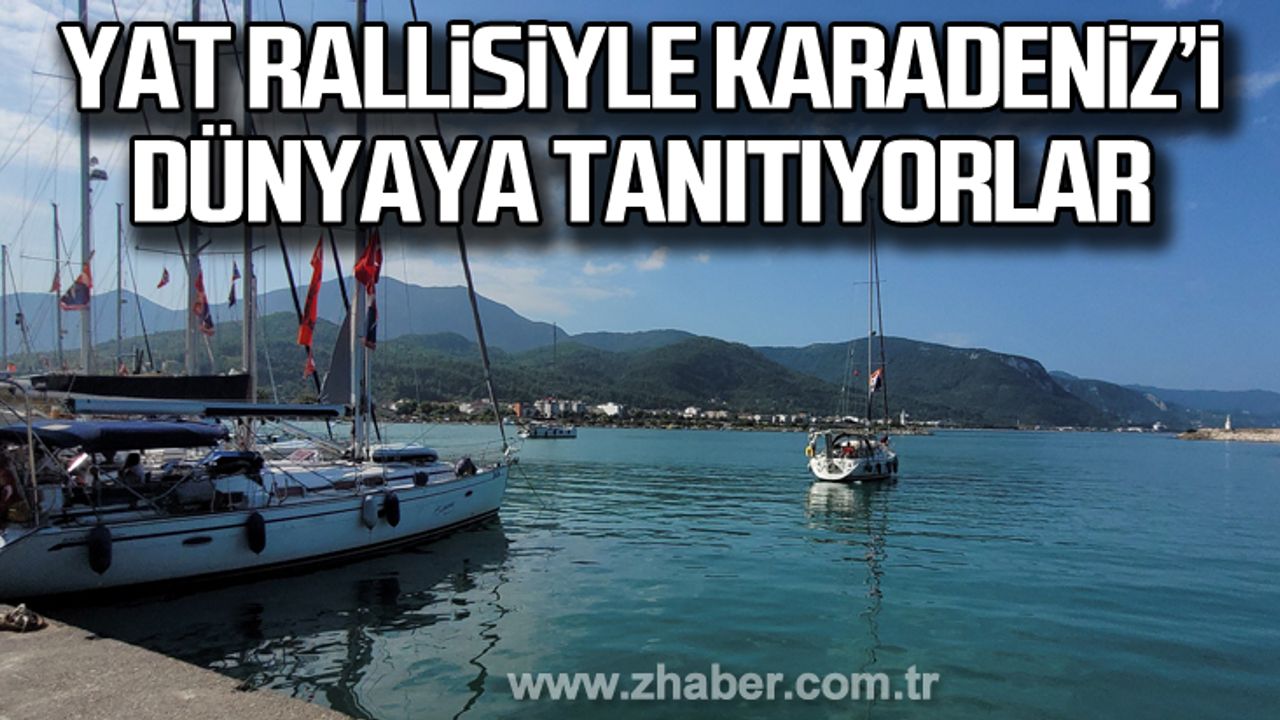 Düzenledikleri yat rallisiyle Karadeniz’i dünyaya tanıtıyorlar