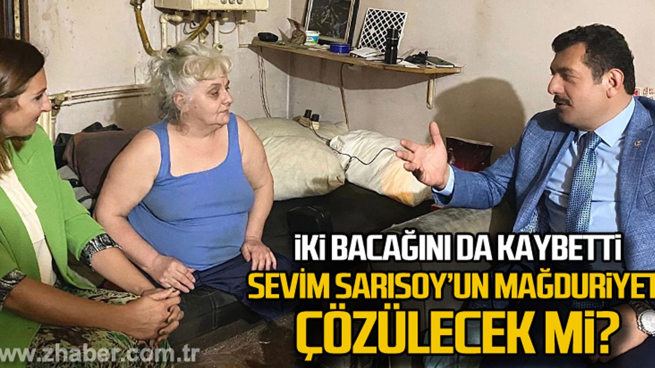 İki bacağını da kaybeden Sevim Sarısoy'un mağduriyeti çözülecek mi?
