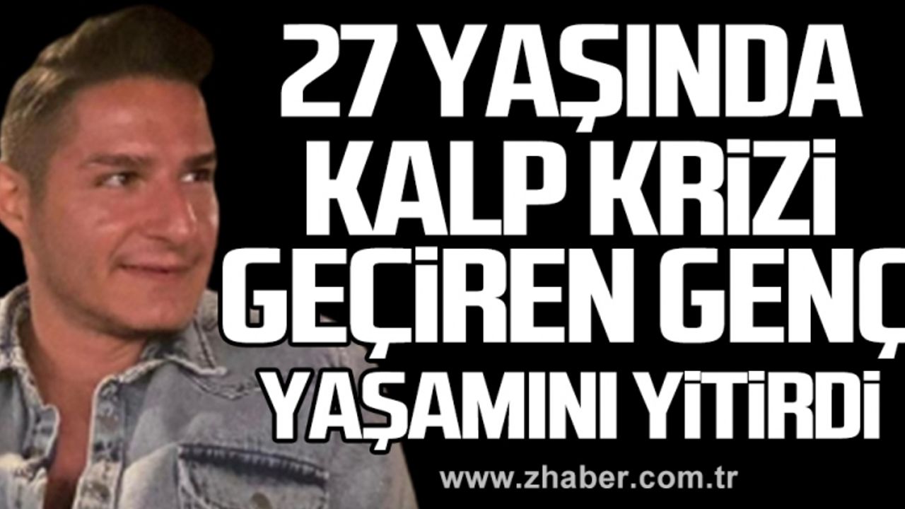 27 yaşında Gökhan Şallı yaşamını yitirdi