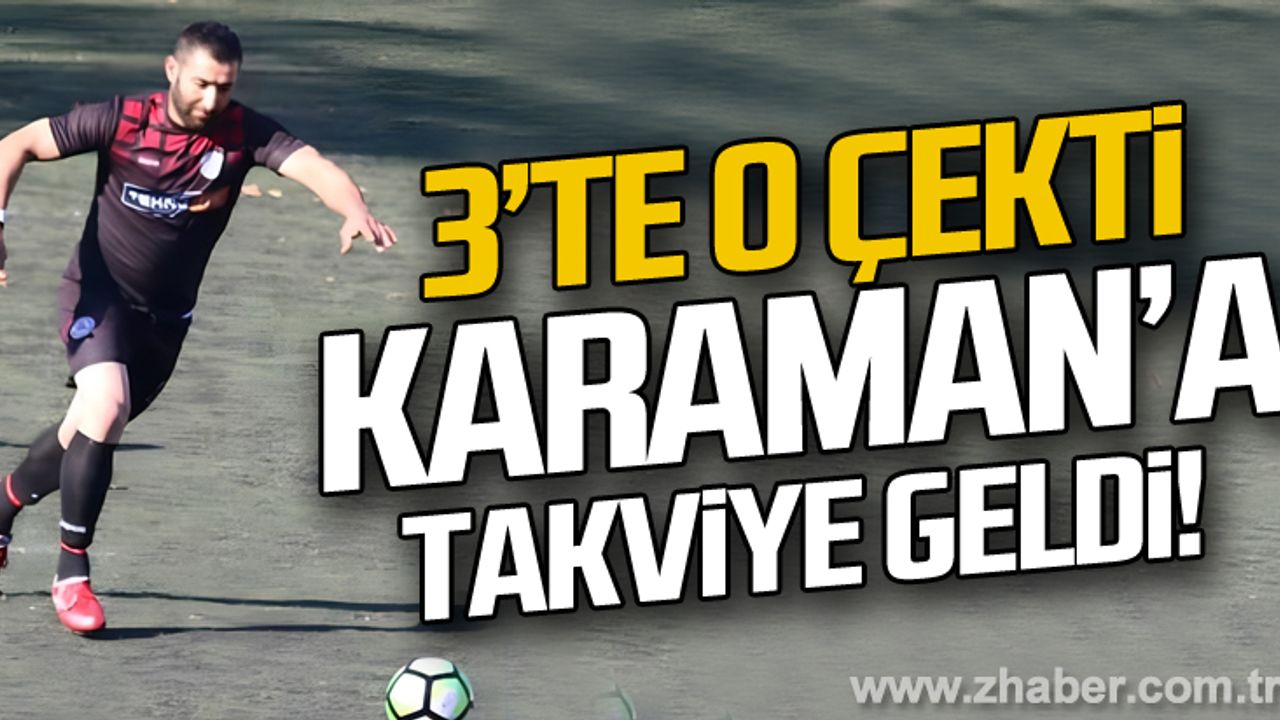 3'te 0 çekti... Karaman'a takviye geldi!