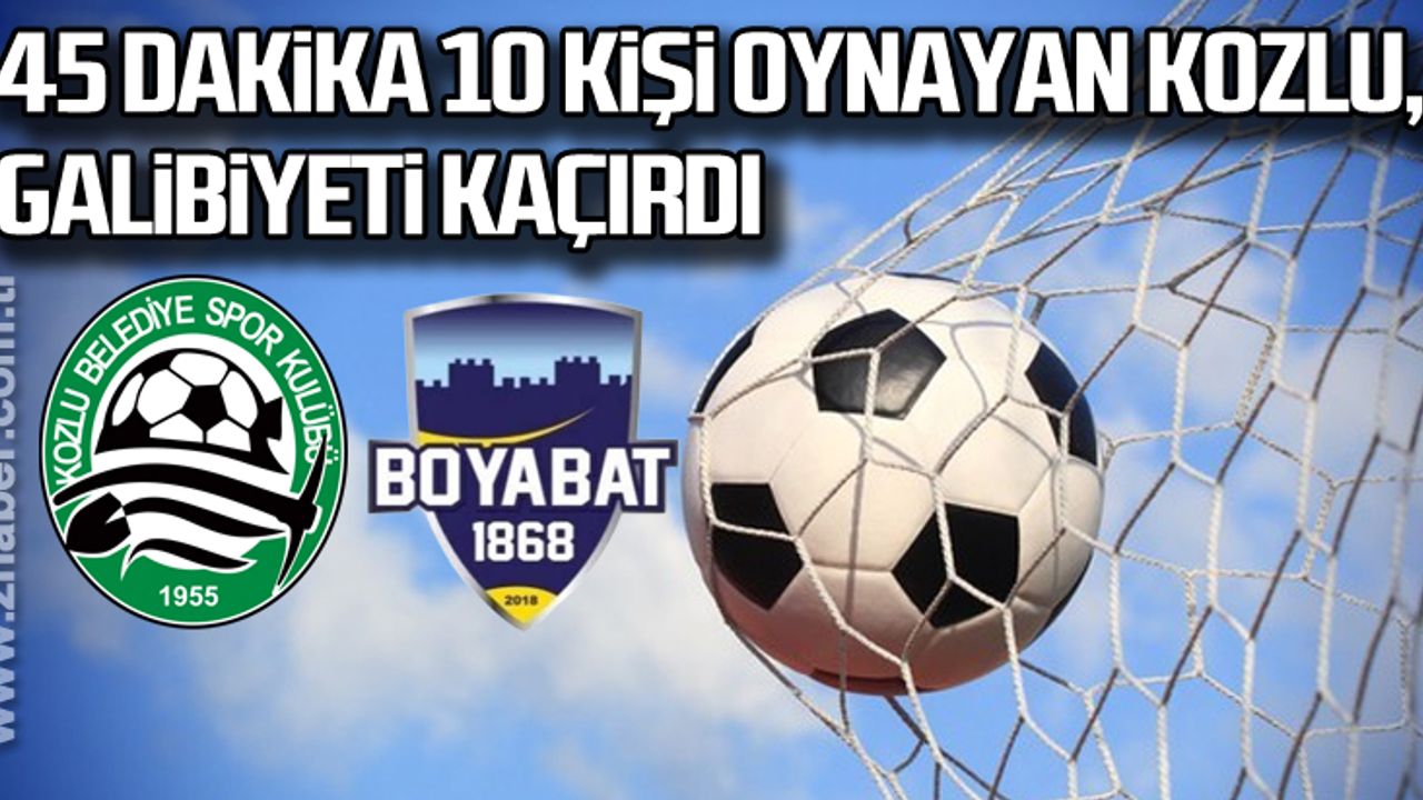 45 Dakika 10 kişi oynayan Kozlu, galibiyeti kaçırdı