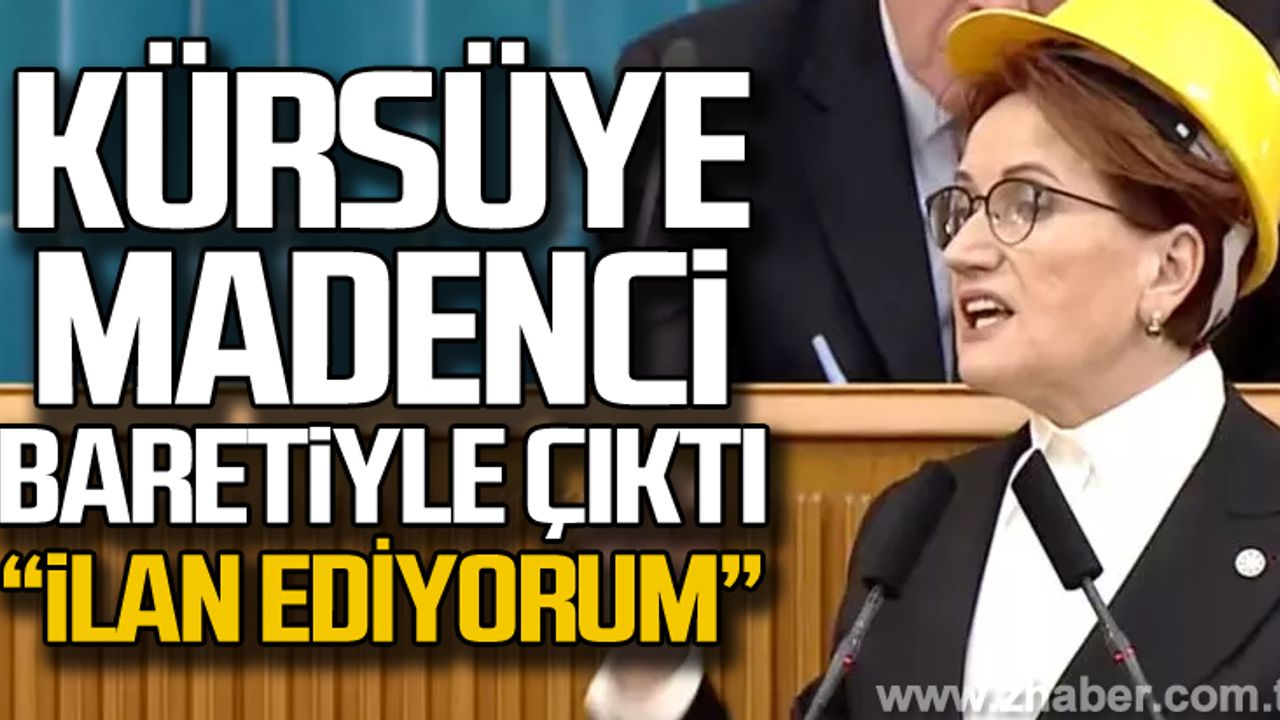 Akşener kürsüye baretle çıktı "İlan ediyor ve talimat veriyorum"