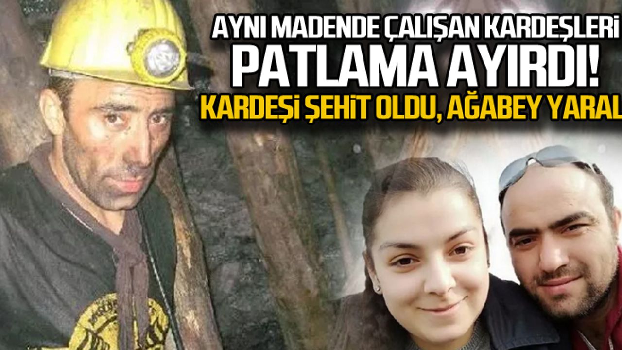 Aynı madende çalışıyorlardı... Biri şehit biri yaralı!