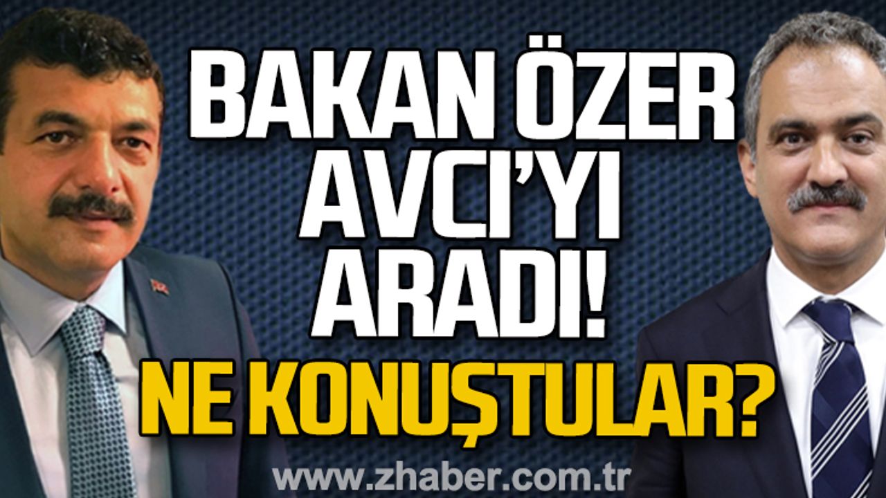 Bakan Özer Avcı'yı aradı... Ne konuştular?