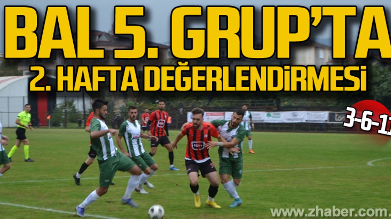 BAL 5. Grup’ta 2. Hafta değerlendirmesi.. 3-6-11