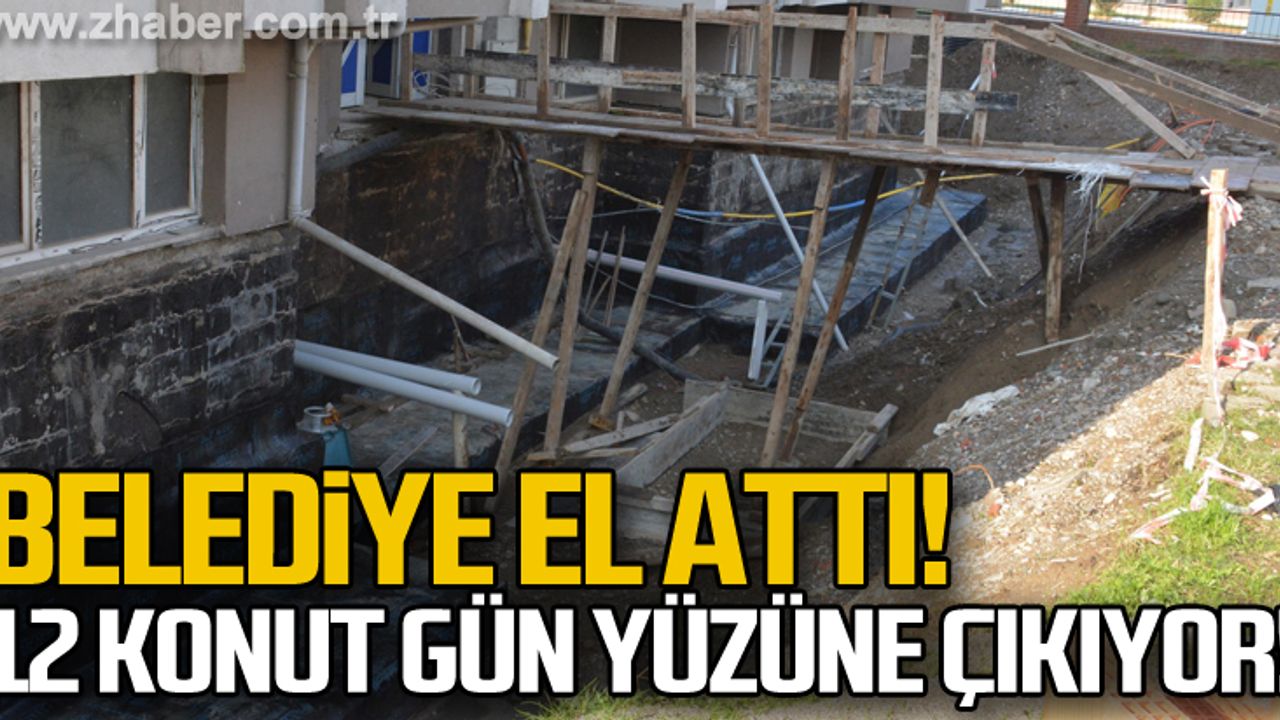 Belediye el attı! 12 konut gün yüzüne çıktı!
