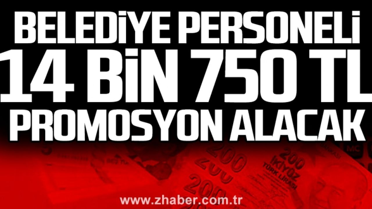 Belediye personeli 14 bin 750 TL promosyon alacak