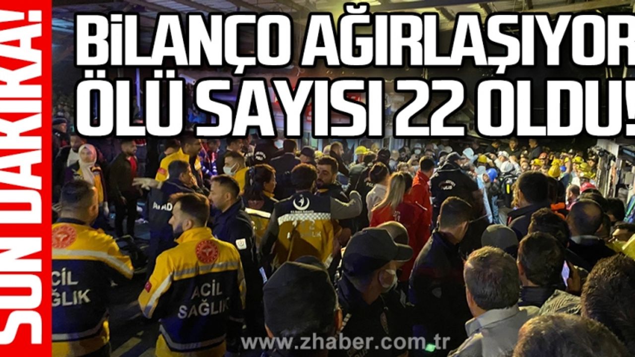 Bilanço ağırlaşıyor ölü sayısı 22 oldu!