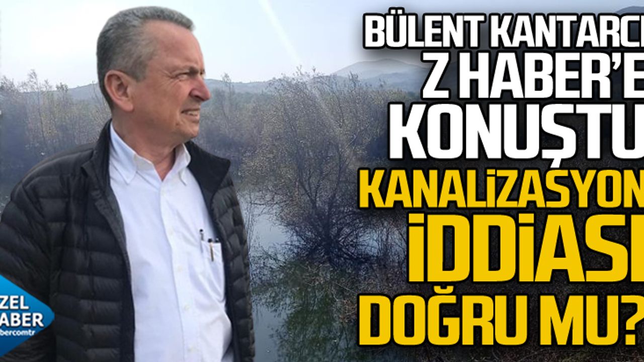 Bülent Kantarcı kanalizasyon iddiasına yanıt verdi