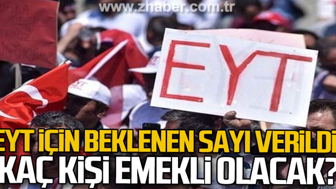 EYT için beklenen sayı verildi: Kaç kişi emekli olacak?