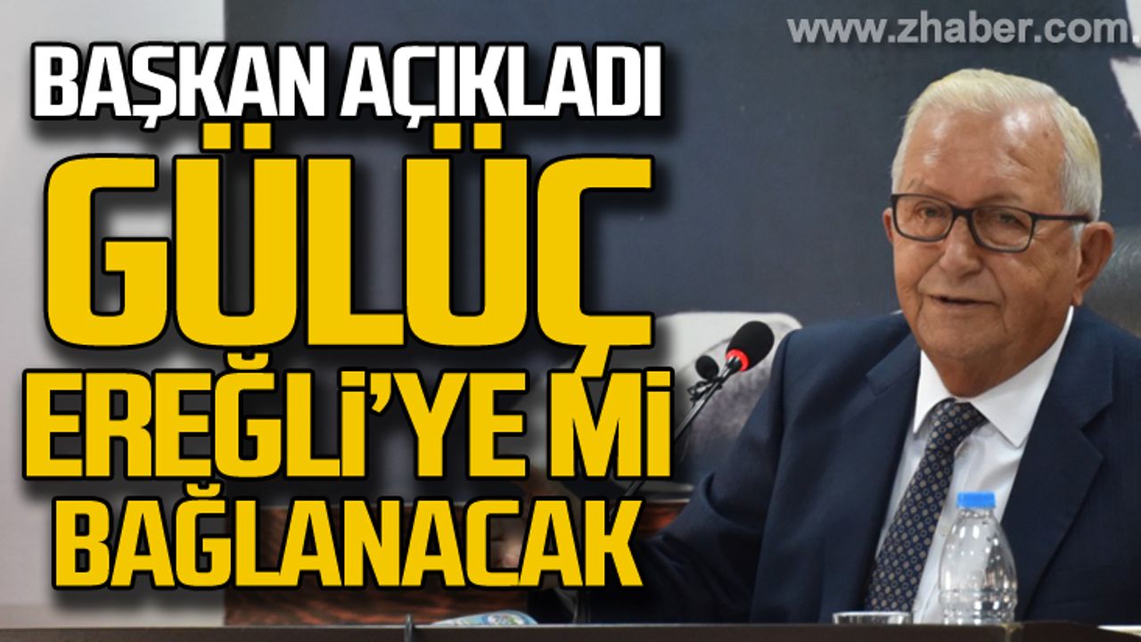 Gülüç, Ereğli Belediyesi'ne mi bağlanacak!