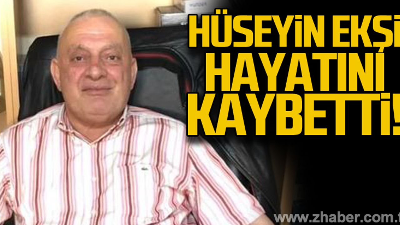 Hüseyin Ekşi hayatını kaybetti... Şok ölüm!