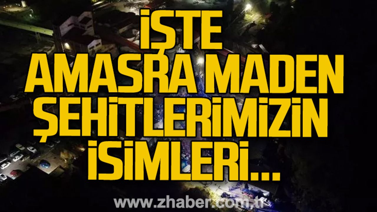 İşte hayatını kaybeden 41  maden şehidimizin isimleri...