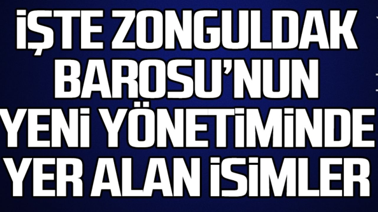 İşte Zonguldak Barosu’nun yeni yönetiminde yer alan isimler