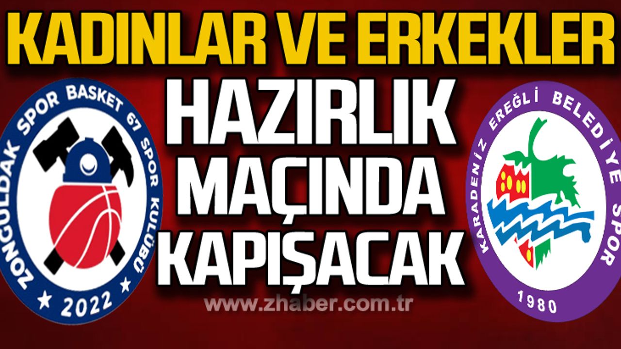 Kadınlar ve erkekler hazırlık maçında kapışacak!